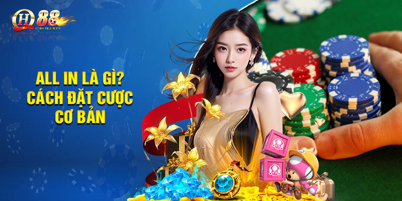 All in là gì? Cách đặt cược cơ bản