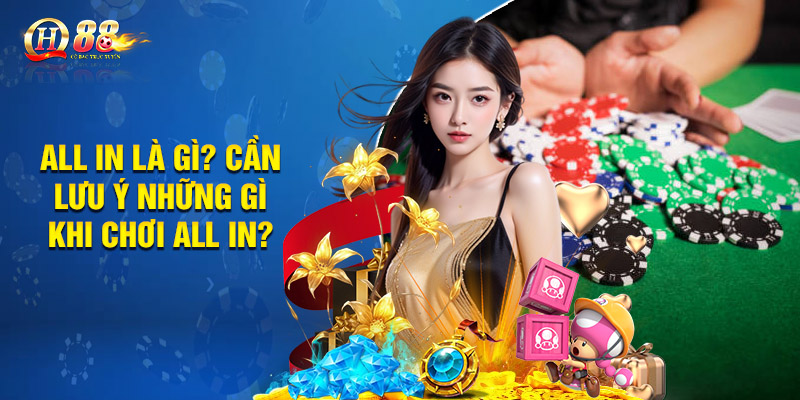 All in là gì? Cần lưu ý những gì khi chơi all in?