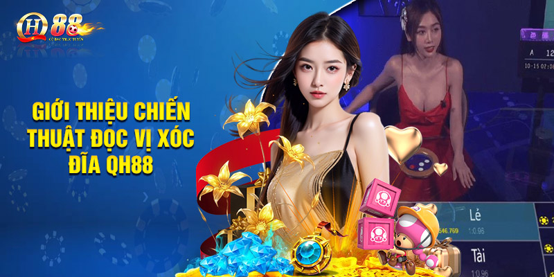 Giới thiệu chiến thuật đọc vị xóc đĩa QH88