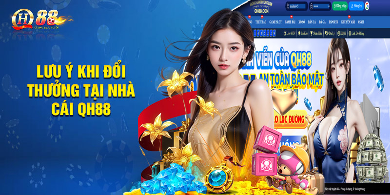 Lưu ý khi đổi thưởng tại nhà cái QH88