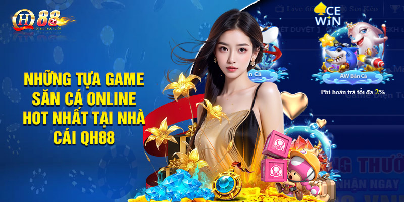 Những tựa game săn cá online hot nhất tại nhà cái QH88