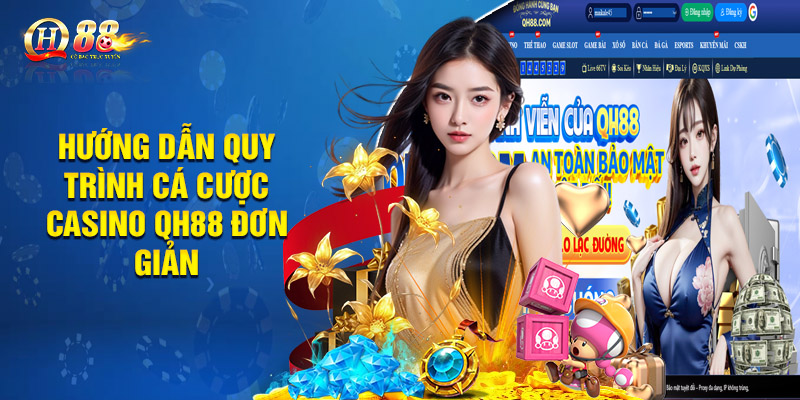 Hướng dẫn quy trình cá cược casino QH88 đơn giản