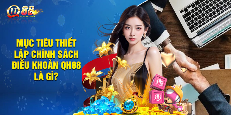 Mục tiêu thiết lập chính sách điều khoản QH88 là gì?