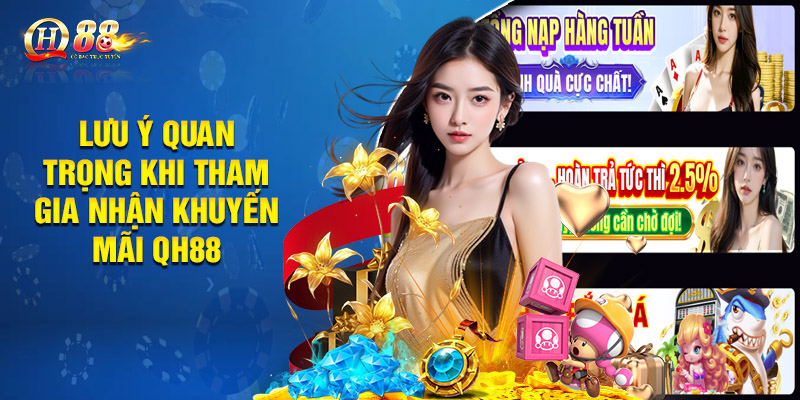 Lưu ý quan trọng khi tham gia nhận khuyến mãi QH88