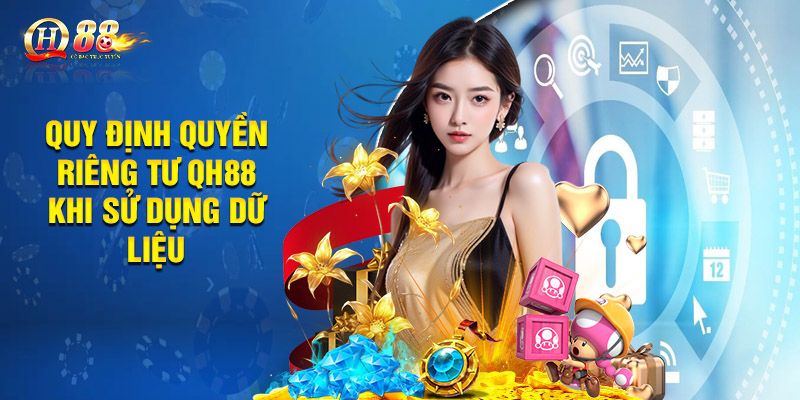 Quy định quyền riêng tư QH88 khi sử dụng dữ liệu